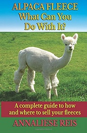 Alpaca Fleece What Can You Do With It written by Annaliese Reis